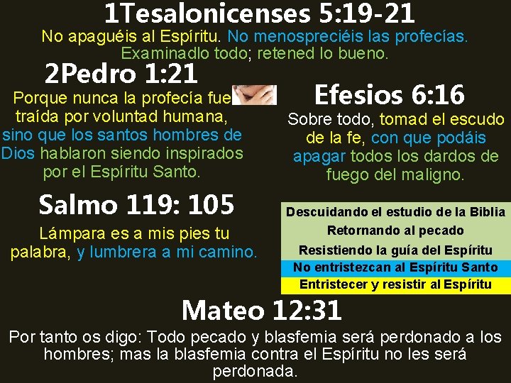1 Tesalonicenses 5: 19 -21 No apaguéis al Espíritu. No menospreciéis las profecías. Examinadlo