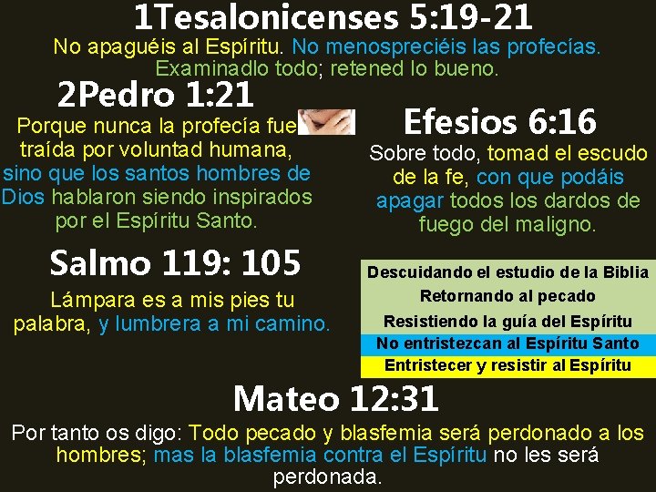 1 Tesalonicenses 5: 19 -21 No apaguéis al Espíritu. No menospreciéis las profecías. Examinadlo