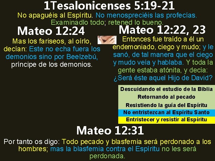 1 Tesalonicenses 5: 19 -21 No apaguéis al Espíritu. No menospreciéis las profecías. Examinadlo