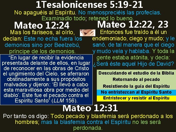 1 Tesalonicenses 5: 19 -21 No apaguéis al Espíritu. No menospreciéis las profecías. Examinadlo