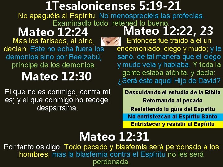1 Tesalonicenses 5: 19 -21 No apaguéis al Espíritu. No menospreciéis las profecías. Examinadlo