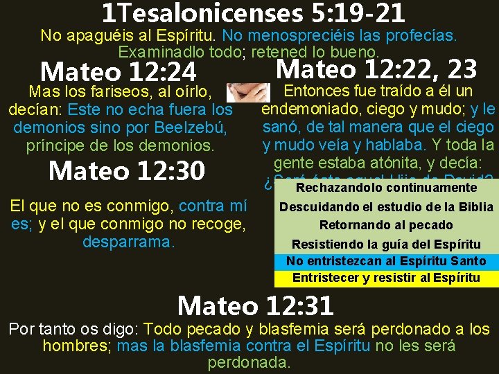 1 Tesalonicenses 5: 19 -21 No apaguéis al Espíritu. No menospreciéis las profecías. Examinadlo