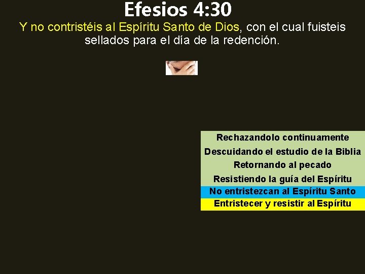 Efesios 4: 30 Y no contristéis al Espíritu Santo de Dios, con el cual