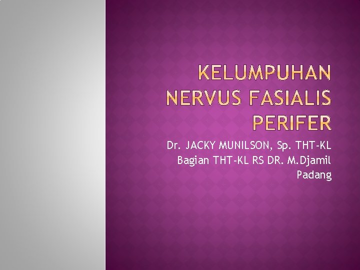 Dr. JACKY MUNILSON, Sp. THT-KL Bagian THT-KL RS DR. M. Djamil Padang 