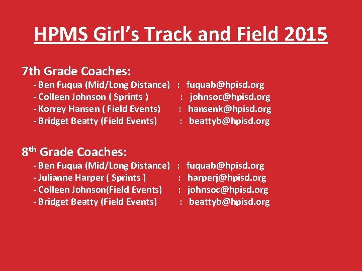 HPMS Girl’s Track and Field 2015 7 th Grade Coaches: - Ben Fuqua (Mid/Long