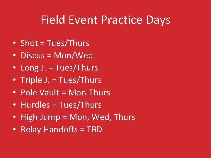 Field Event Practice Days • • Shot = Tues/Thurs Discus = Mon/Wed Long J.