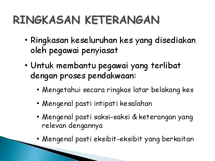 RINGKASAN KETERANGAN • Ringkasan keseluruhan kes yang disediakan oleh pegawai penyiasat • Untuk membantu