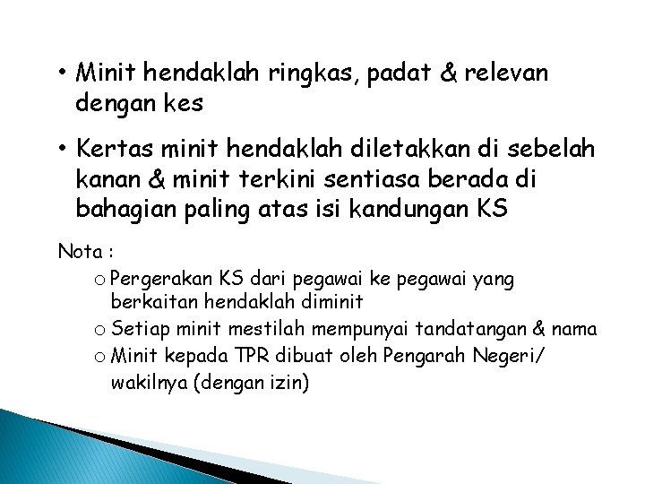  • Minit hendaklah ringkas, padat & relevan dengan kes • Kertas minit hendaklah