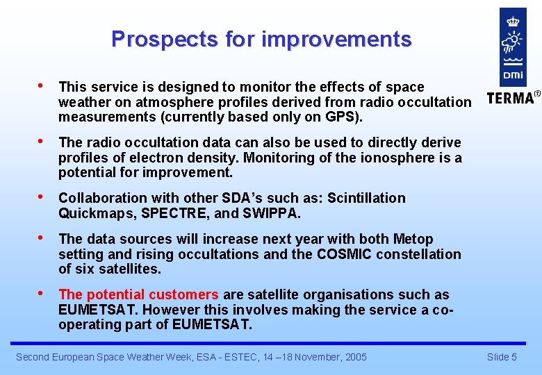 Prospects for improvements • This service is designed to monitor the effects of space