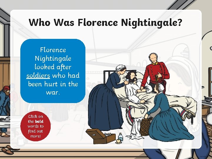 Who Was Florence Nightingale? Florence Nightingale looked after soldiers who had been hurt in