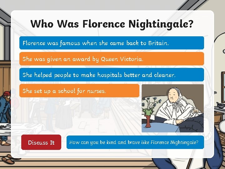 Who Was Florence Nightingale? Florence was famous when she came back to Britain. She