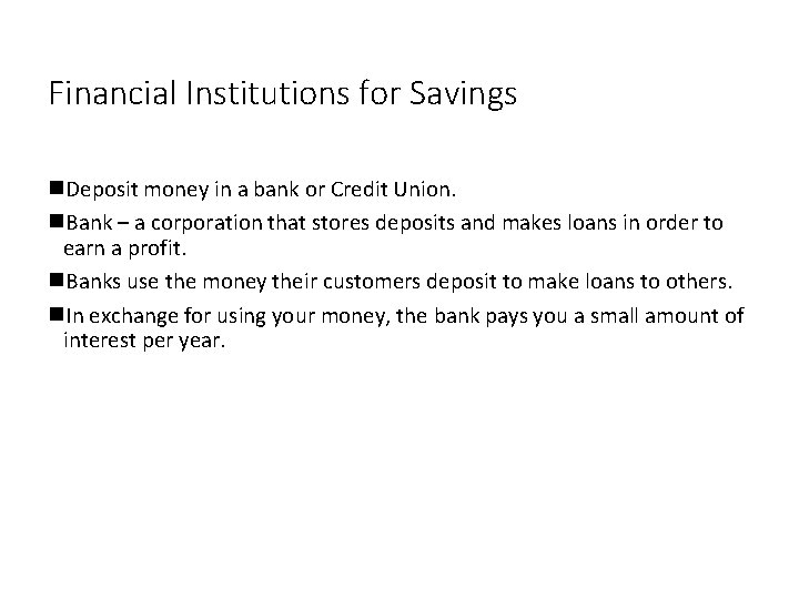 Financial Institutions for Savings Deposit money in a bank or Credit Union. Bank –