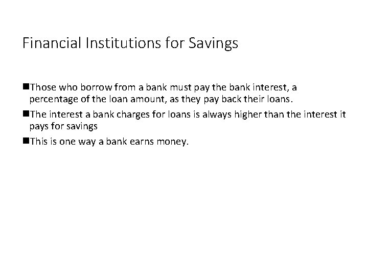 Financial Institutions for Savings Those who borrow from a bank must pay the bank