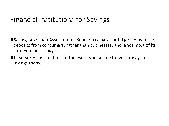 Financial Institutions for Savings and Loan Association – Similar to a bank, but it