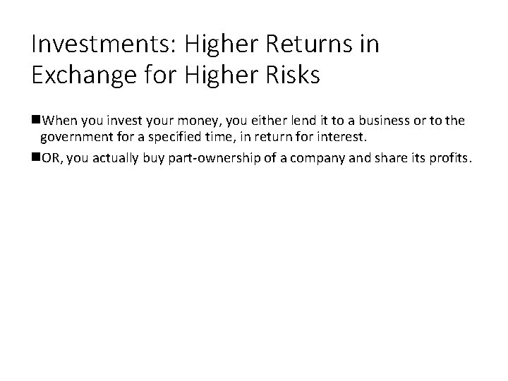 Investments: Higher Returns in Exchange for Higher Risks When you invest your money, you