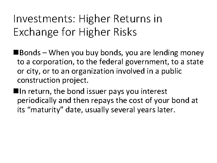 Investments: Higher Returns in Exchange for Higher Risks Bonds – When you buy bonds,