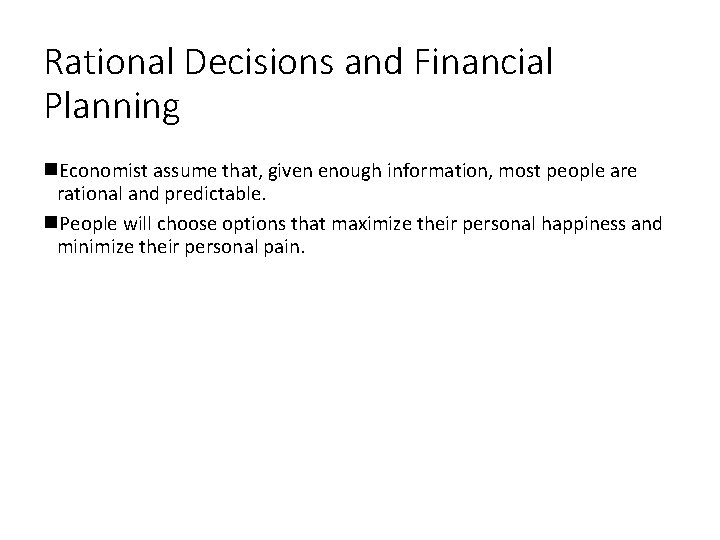 Rational Decisions and Financial Planning Economist assume that, given enough information, most people are