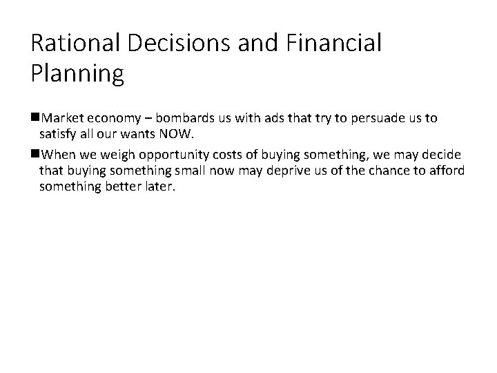 Rational Decisions and Financial Planning Market economy – bombards us with ads that try