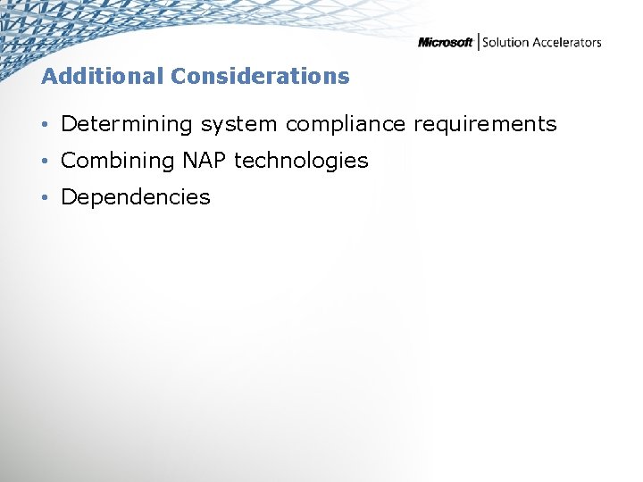 Additional Considerations • Determining system compliance requirements • Combining NAP technologies • Dependencies 