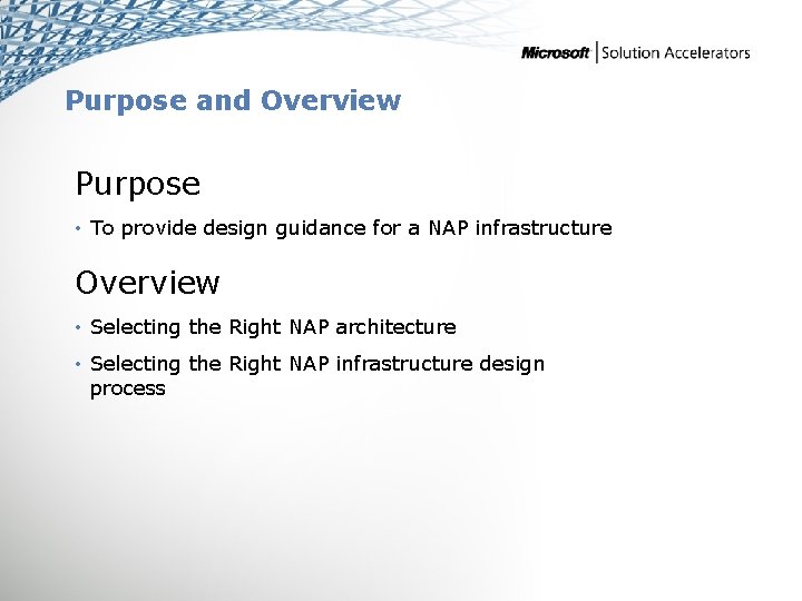 Purpose and Overview Purpose • To provide design guidance for a NAP infrastructure Overview