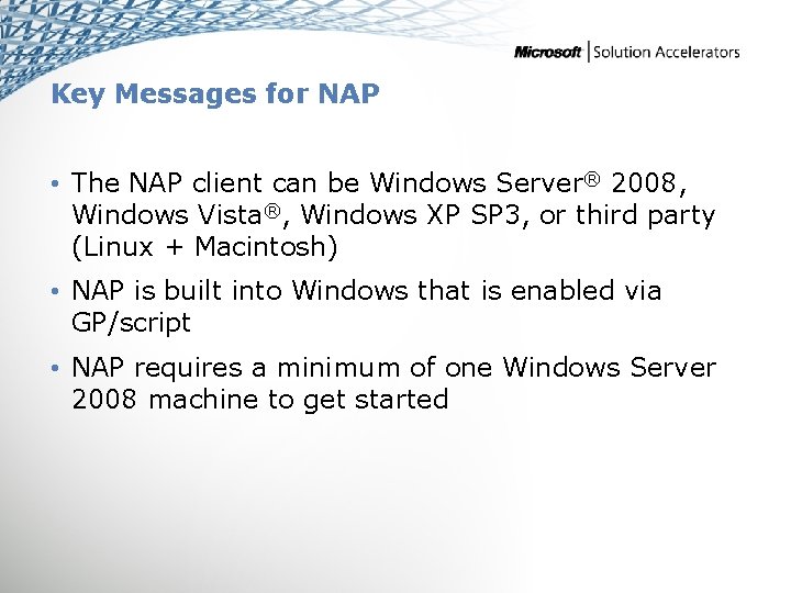 Key Messages for NAP • The NAP client can be Windows Server® 2008, Windows
