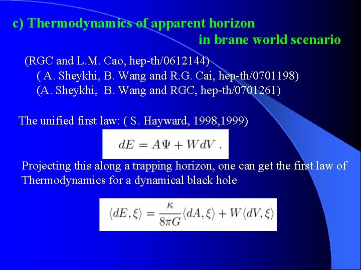 c) Thermodynamics of apparent horizon in brane world scenario (RGC and L. M. Cao,