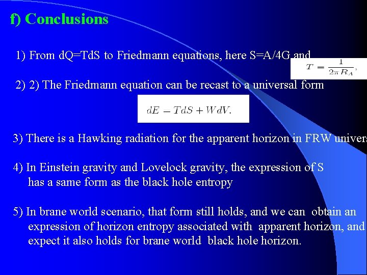 f) Conclusions 1) From d. Q=Td. S to Friedmann equations, here S=A/4 G and