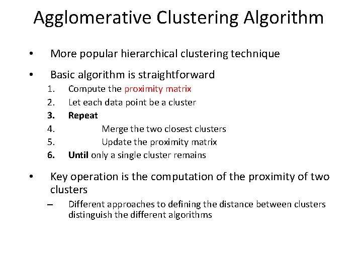 Agglomerative Clustering Algorithm • More popular hierarchical clustering technique • Basic algorithm is straightforward