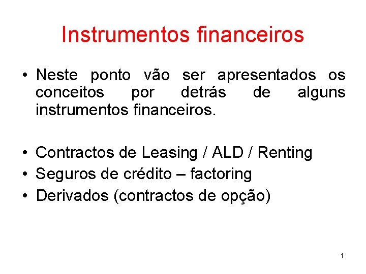 Instrumentos financeiros • Neste ponto vão ser apresentados os conceitos por detrás de alguns