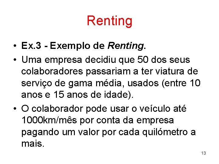 Renting • Ex. 3 - Exemplo de Renting. • Uma empresa decidiu que 50