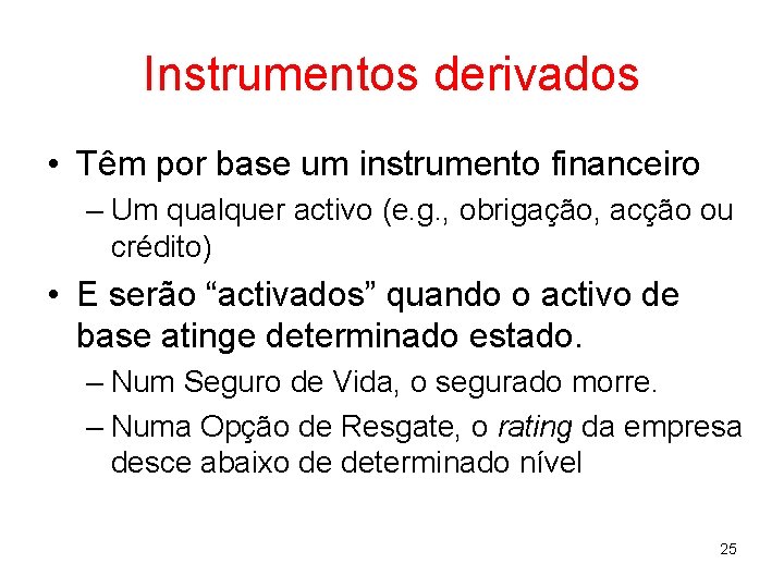 Instrumentos derivados • Têm por base um instrumento financeiro – Um qualquer activo (e.