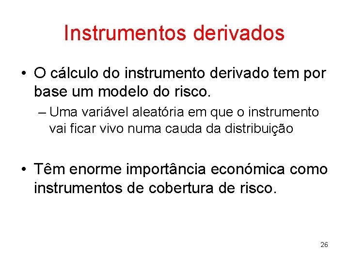 Instrumentos derivados • O cálculo do instrumento derivado tem por base um modelo do