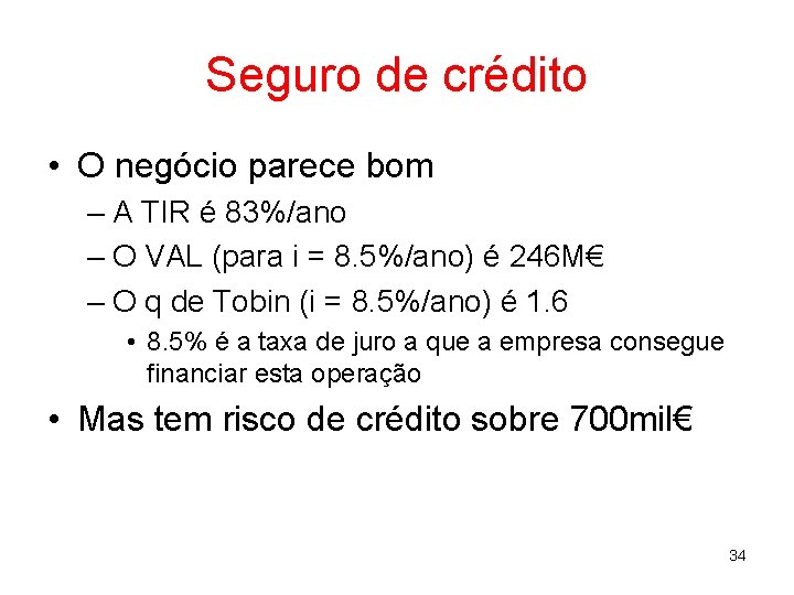 Seguro de crédito • O negócio parece bom – A TIR é 83%/ano –