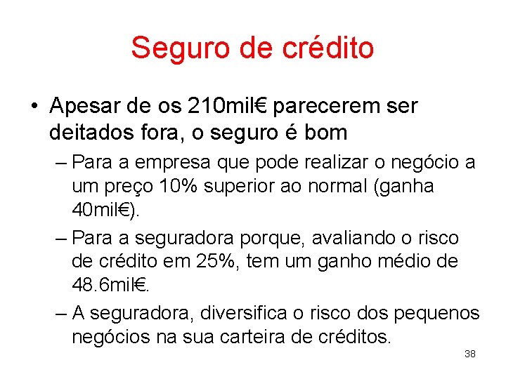 Seguro de crédito • Apesar de os 210 mil€ parecerem ser deitados fora, o