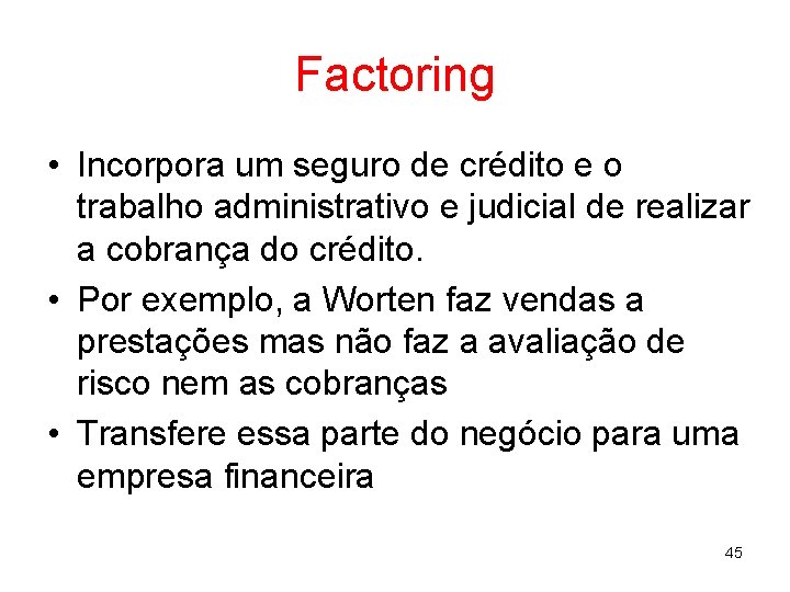 Factoring • Incorpora um seguro de crédito e o trabalho administrativo e judicial de