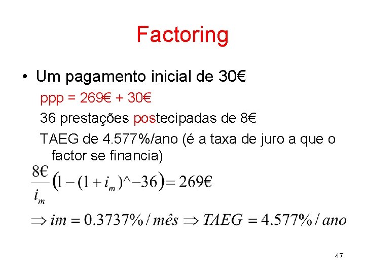 Factoring • Um pagamento inicial de 30€ ppp = 269€ + 30€ 36 prestações