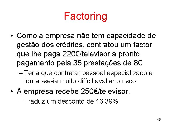 Factoring • Como a empresa não tem capacidade de gestão dos créditos, contratou um