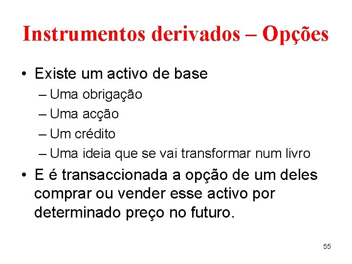 Instrumentos derivados – Opções • Existe um activo de base – Uma obrigação –