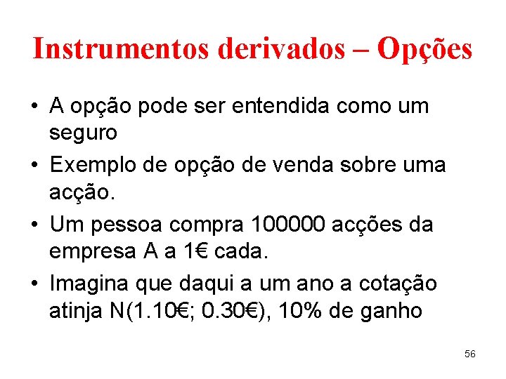 Instrumentos derivados – Opções • A opção pode ser entendida como um seguro •