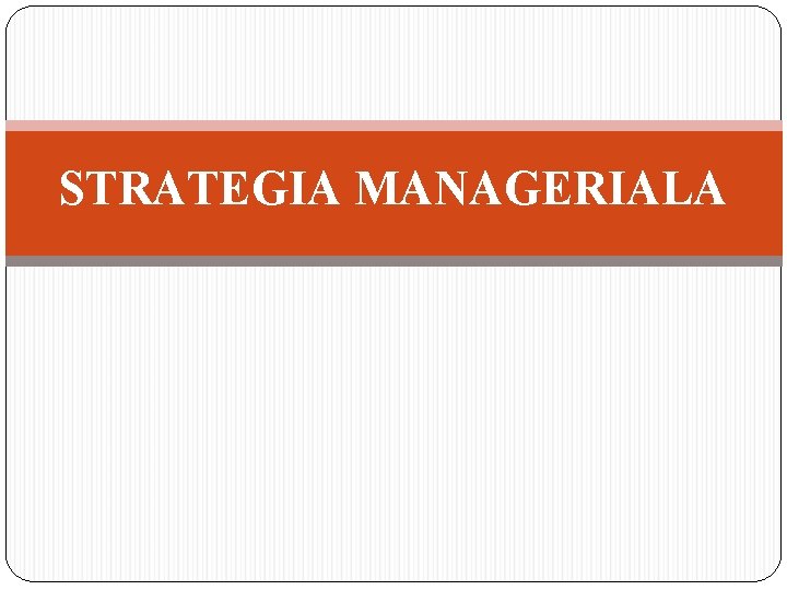 STRATEGIA MANAGERIALA 