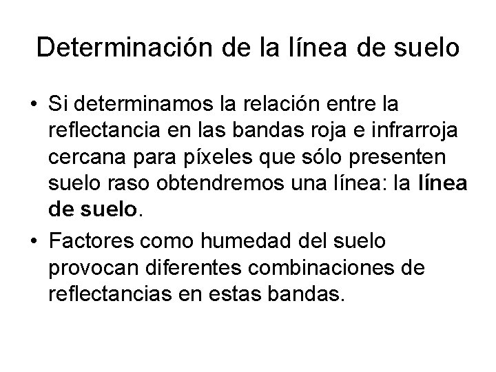 Determinación de la línea de suelo • Si determinamos la relación entre la reflectancia