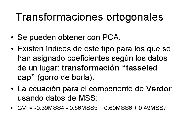 Transformaciones ortogonales • Se pueden obtener con PCA. • Existen índices de este tipo