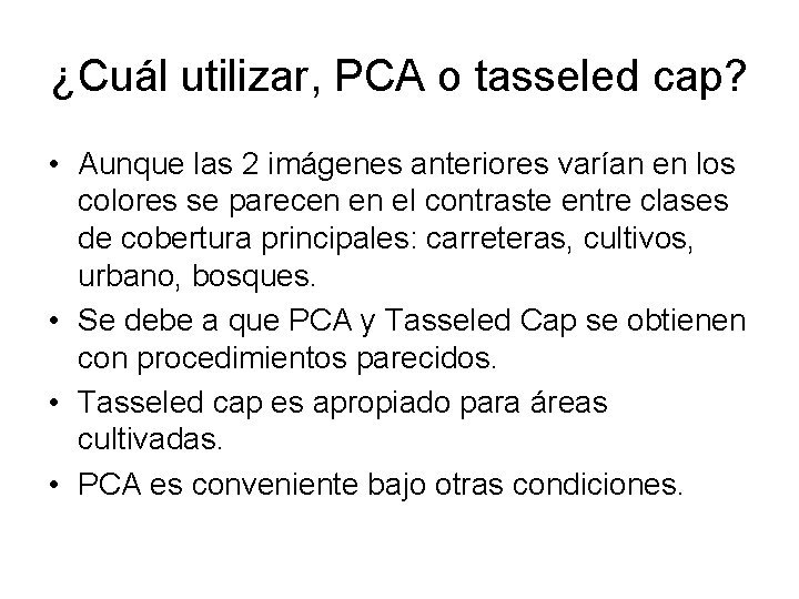 ¿Cuál utilizar, PCA o tasseled cap? • Aunque las 2 imágenes anteriores varían en