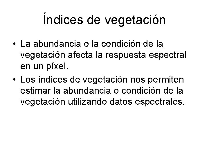 Índices de vegetación • La abundancia o la condición de la vegetación afecta la