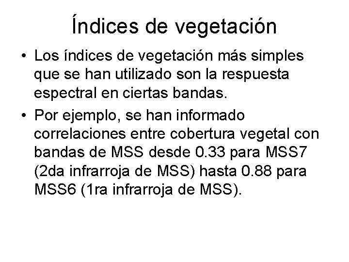 Índices de vegetación • Los índices de vegetación más simples que se han utilizado