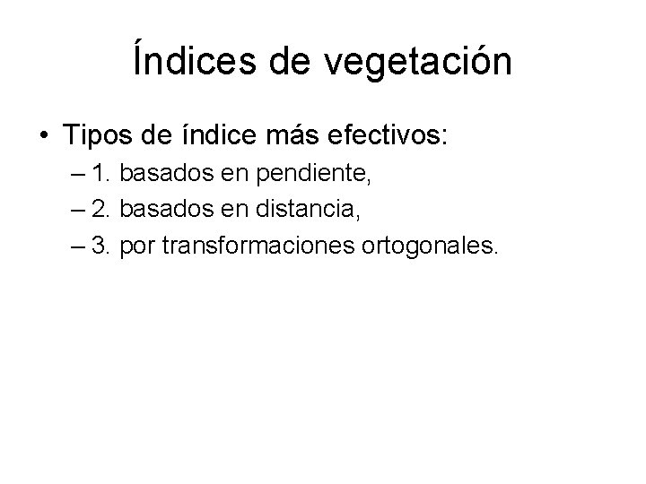 Índices de vegetación • Tipos de índice más efectivos: – 1. basados en pendiente,