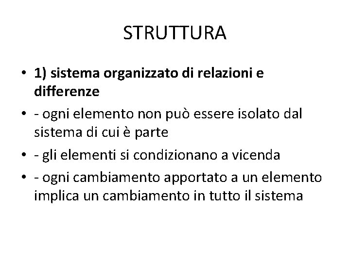 STRUTTURA • 1) sistema organizzato di relazioni e differenze • - ogni elemento non