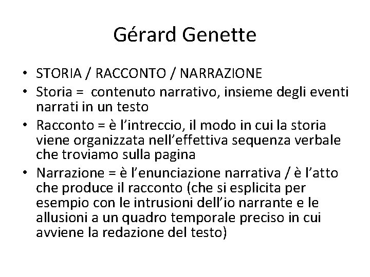 Gérard Genette • STORIA / RACCONTO / NARRAZIONE • Storia = contenuto narrativo, insieme