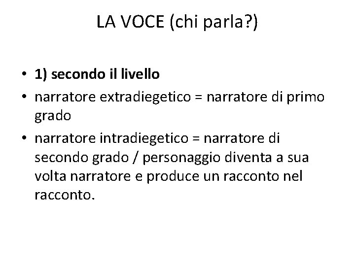 LA VOCE (chi parla? ) • 1) secondo il livello • narratore extradiegetico =