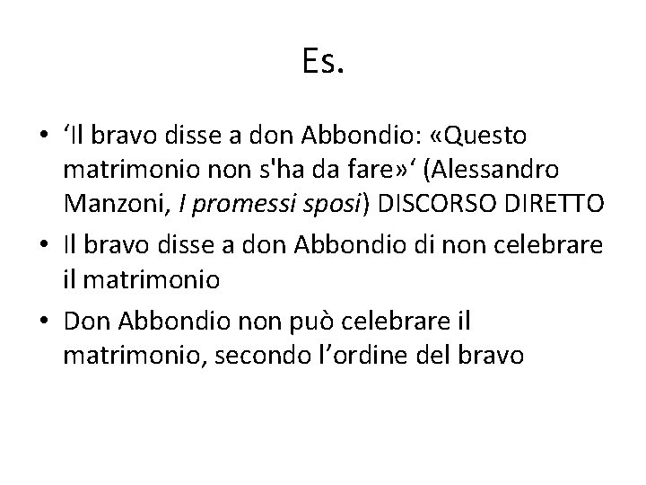 Es. • ‘Il bravo disse a don Abbondio: «Questo matrimonio non s'ha da fare»